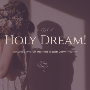 Online Kurs - HOLY DREAM! Ich weiß, wie ich meinen Traum verwirkliche!